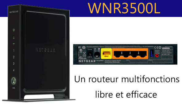 Test] Netgear WNR3500L : le routeur Open Source